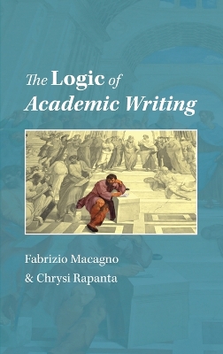 The Logic of Academic Writing - Macagno, Fabrizio, and Rapanta, Chrysi