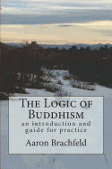 The Logic of Buddhism: An Introduction and Guide for Practice