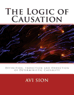 The Logic of Causation: Definition, Induction and Deduction of Deterministic Causality