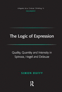 The Logic of Expression: Quality, Quantity and Intensity in Spinoza, Hegel and Deleuze