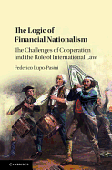 The Logic of Financial Nationalism: The Challenges of Cooperation and the Role of International Law