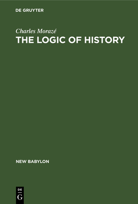 The Logic of History - Moraz, Charles, and Clough, Wilson O (Translated by)