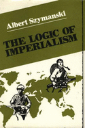 The Logic of Imperialism. - Szymanski, Albert