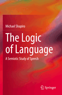 The Logic of Language: A Semiotic Study of Speech