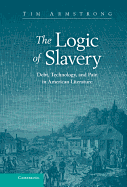 The Logic of Slavery: Debt, Technology, and Pain in American Literature