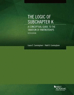 The Logic of Subchapter K, A Conceptual Guide to the Taxation of Partnerships
