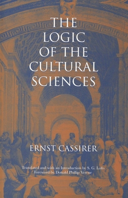 The Logic of the Cultural Sciences: Five Studies - Cassirer, Ernst, and Lofts, Steve G (Translated by)