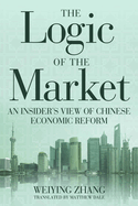 The Logic of the Market: An Insider's View of Chinese Economic Reform