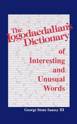 The Logodaedalian's Dictionary of Interesting and Unusual Words - Saussy, George Stone