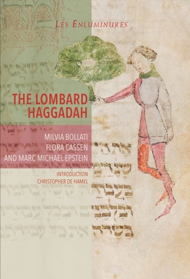 The Lombard Haggadah - Bollati, Milvia, and Epstein, Marc Michael, and Cassen, Flora