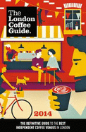 The London Coffee Guide 2014 - Allegra Strategies, and Young, Jeffrey (Editor), and Simpson, Guy (Editor)