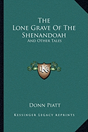 The Lone Grave Of The Shenandoah: And Other Tales