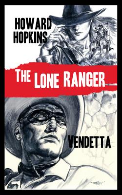 The Lone Ranger: Vendetta - Hopkins, Howard, and Klauba, Douglas