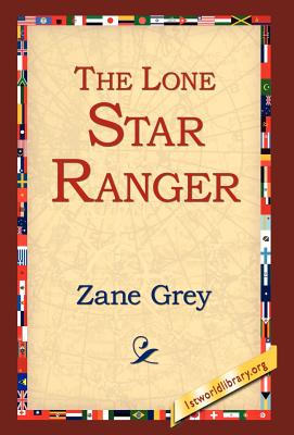 The Lone Star Ranger - Grey, Zane, and 1stworld Library (Editor)