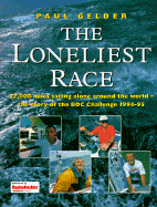 The Loneliest Race: 27, 000 Miles Solo Around the World - Story of the BOC Challenge, 1994-95
