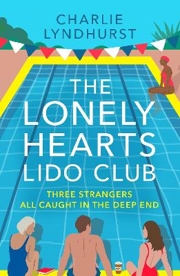 The Lonely Hearts Lido Club: An uplifting read about friendship that will warm your heart - Lyndhurst, Charlie
