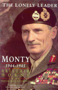 The Lonely Leader: Monty: 1944-1945