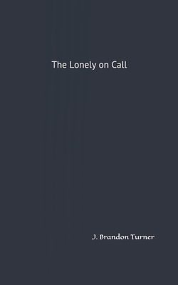 The Lonely on Call - Turner, J Brandon