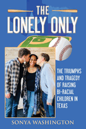The Lonely Only: The Triumphs and Tragedy of Raising Bi-Racial Children in Texas