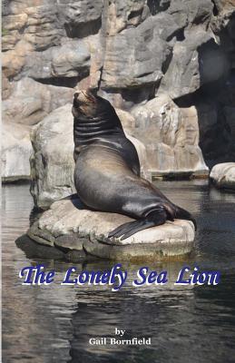 The Lonely Sea Lion - Bornfield, Gail