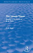 The Lonely Tower (Routledge Revivals): Studies in the Poetry of W. B. Yeats