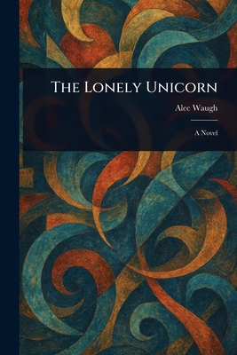 The Lonely Unicorn - Waugh, Alec