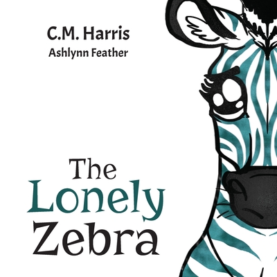 The Lonely Zebra: A Picture Book About Friendship and Anti-bullying - Harris, C M, and Press, Purple Diamond (Creator)