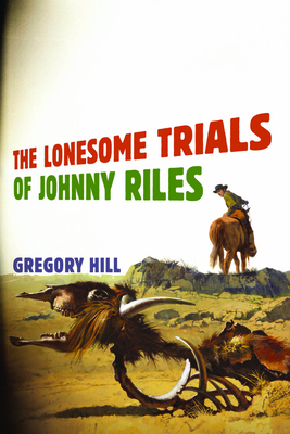 The Lonesome Trials of Johnny Riles - Hill, Gregory