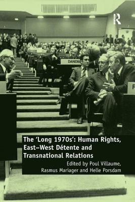 The 'Long 1970s': Human Rights, East-West Dtente and Transnational Relations - Villaume, Poul (Editor), and Mariager, Rasmus (Editor), and Porsdam, Helle (Editor)