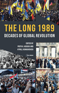 The Long 1989: Decades of Global Revolution