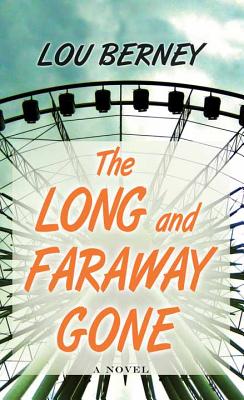 The Long and Faraway Gone - Berney, Lou, and Berney, Louis