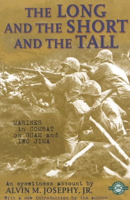 The Long and the Short and the Tall: Marines in Combat on Guam and Iwo Jima - Josephy, Alvin M