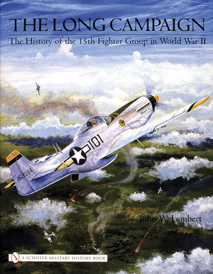 The Long Campaign: The History of the 15th Fighter Group in World War II - Lambert, John W