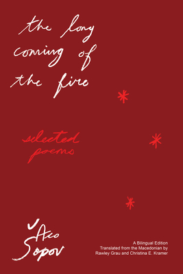 The Long Coming of the Fire: Selected Poems - Sopov, Aco, and Grau, Rawley (Translated by), and Kramer, Christina (Translated by)