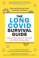 The Long Covid Survival Guide: How to Take Care of Yourself and What Comes Next--Stories and Advice from Twenty Long-Haulers and Experts