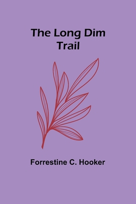 The Long Dim Trail - Hooker, Forrestine C