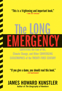The Long Emergency: Surviving the End of Oil, Climate Change, and Other Converging Catastrophes of the Twenty-First Cent