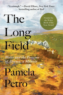 The Long Field: Wales and the Presence of Absence, a Memoir - Petro, Pamela