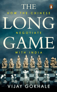 The Long Game: How the Chinese Negotiate with India