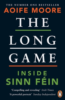 The Long Game: Inside Sinn Fin - Moore, Aoife