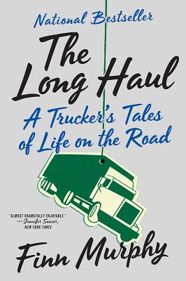 The Long Haul: A Trucker's Tales of Life on the Road - Murphy, Finn