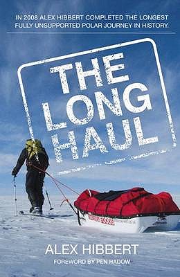 The Long Haul: The Longest Fully Unsupported Polar Journey - Hibbert, Alex