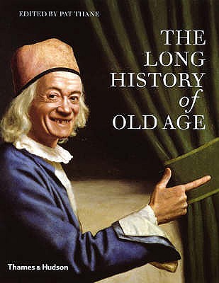 The Long History of Old Age - Thane, Pat (Editor)