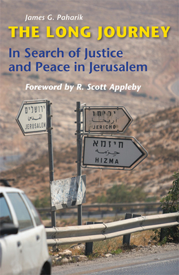 The Long Journey: In Search of Justice and Peace in Jerusalem - Paharik, James G, and Appleby, R Scott (Foreword by)