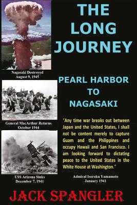 The Long Journey Pearl Harbor to Nagasaki - Spangler, Jack