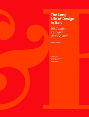 The Long Life of Design in Italy: B&B Italia 50 Years and Beyond - Casciani, Stefano