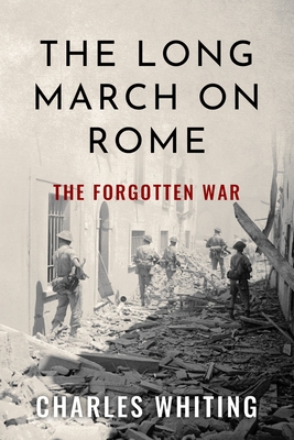 The Long March on Rome: The Forgotten War - Whiting, Charles