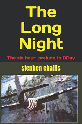 The Long Night: The story of the prelude to DDay - Challis, Stephen