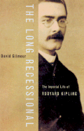 The Long Recessional: The Imperial Life of Rudyard Kipling
