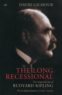 The Long Recessional: The Imperial Life of Rudyard Kipling